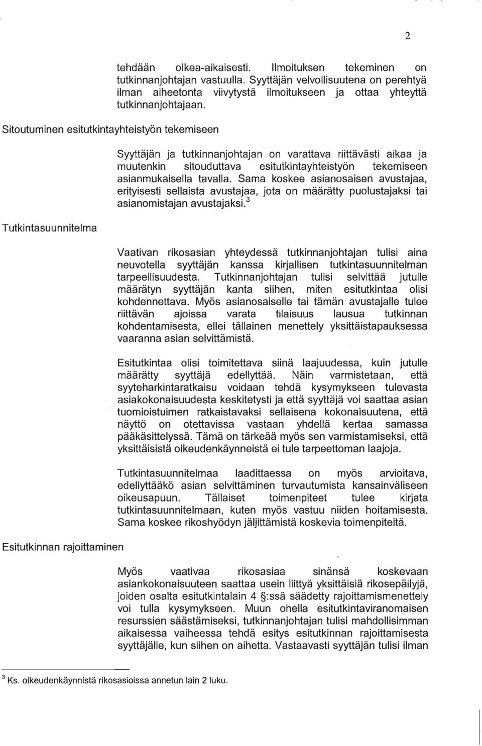 Syyttäjän ja tutkinnanjohtajan on varattava riittävästi aikaa ja muutenkin sitouduttava esitutkintayhteistyön tekemiseen asianmukaisella tavalla.