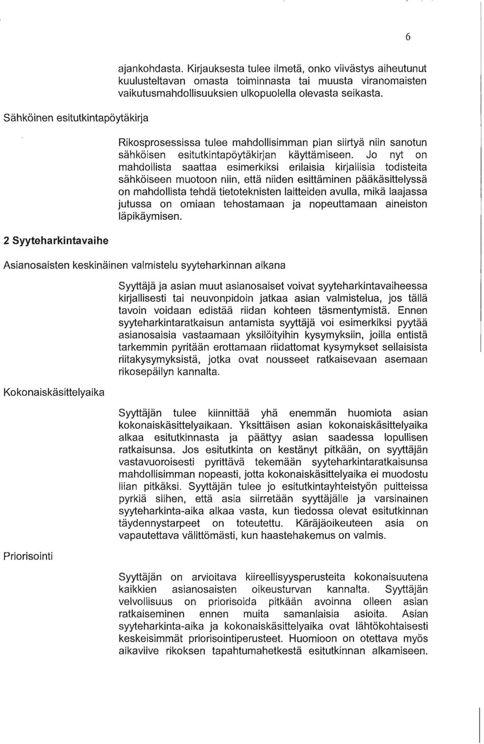 Rikosprosessissa tulee mahdollisimman pian siirtyä niin sanotun sähköisen esitutkintapöytäkirjan käyttämiseen.