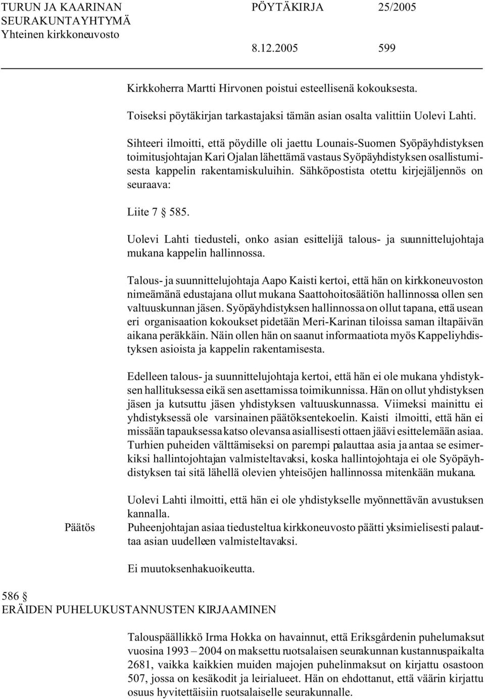 Sähköpostista otettu kirjejäljennös on seuraava: Liite 7 585. Uolevi Lahti tiedusteli, onko asian esittelijä talous- ja suunnittelujohtaja mukana kappelin hallinnossa.