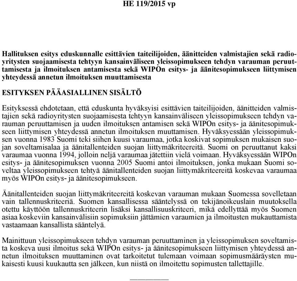 hyväksyisi esittävien taiteilijoiden, äänitteiden valmistajien sekä radioyritysten suojaamisesta tehtyyn kansainväliseen yleissopimukseen tehdyn varauman peruuttamisen ja uuden ilmoituksen antamisen