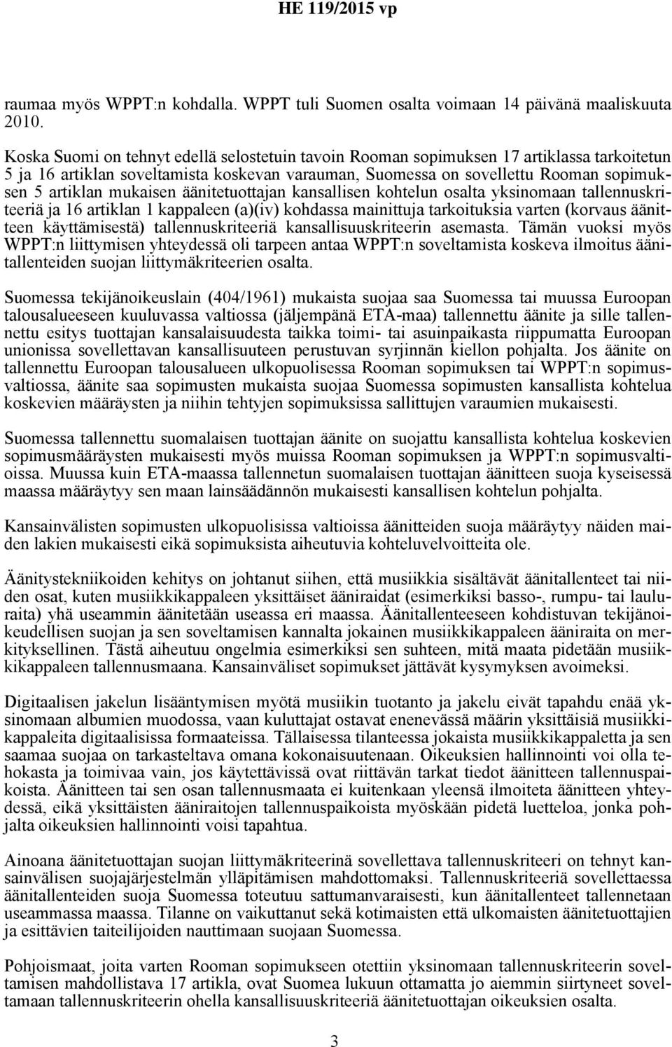 mukaisen äänitetuottajan kansallisen kohtelun osalta yksinomaan tallennuskriteeriä ja 16 artiklan 1 kappaleen (a)(iv) kohdassa mainittuja tarkoituksia varten (korvaus äänitteen käyttämisestä)