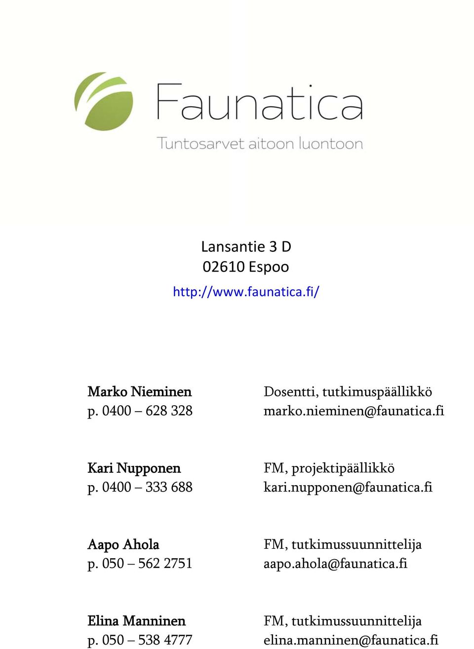 fi Kari Nupponen FM, projektipäällikkö p. 0400 333 688 kari.nupponen@faunatica.