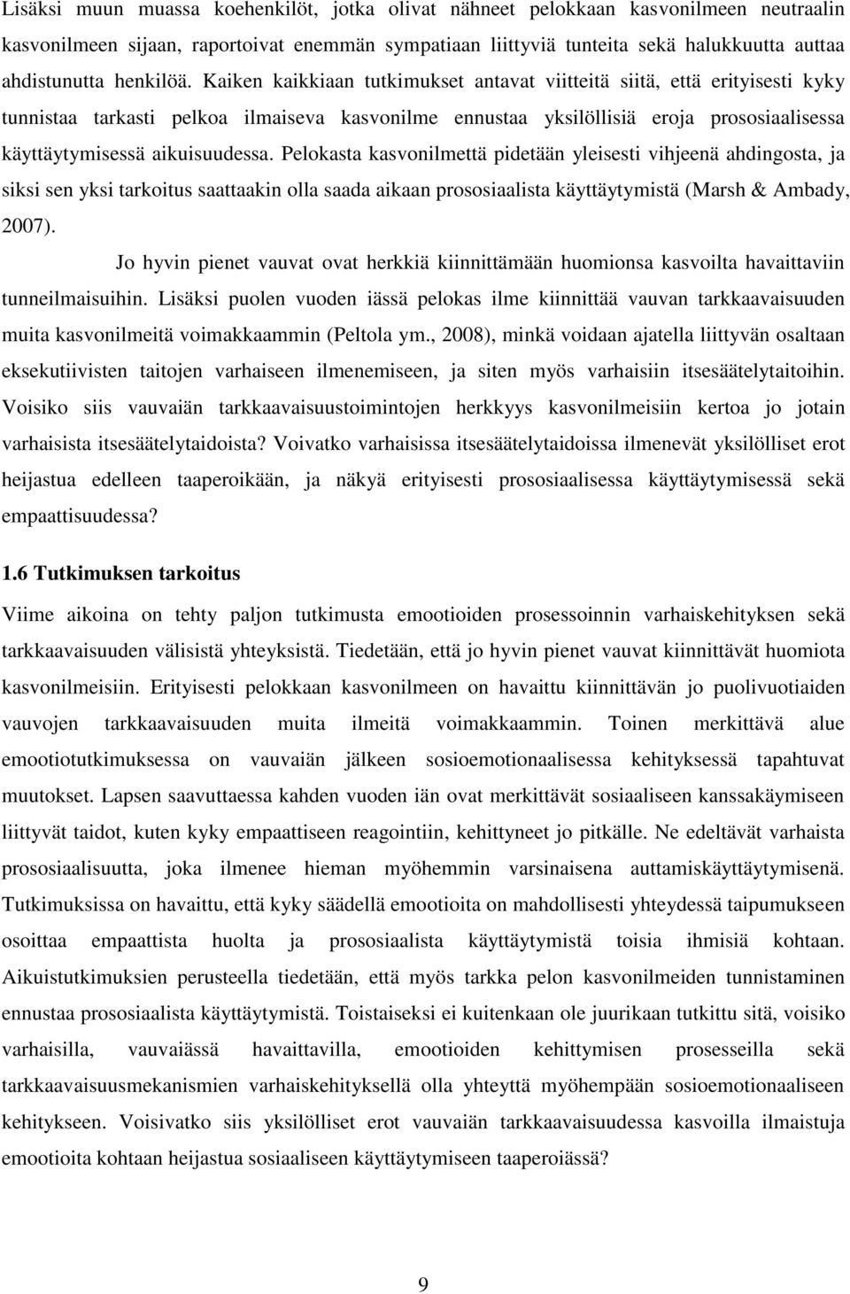 Kaiken kaikkiaan tutkimukset antavat viitteitä siitä, että erityisesti kyky tunnistaa tarkasti pelkoa ilmaiseva kasvonilme ennustaa yksilöllisiä eroja prososiaalisessa käyttäytymisessä aikuisuudessa.