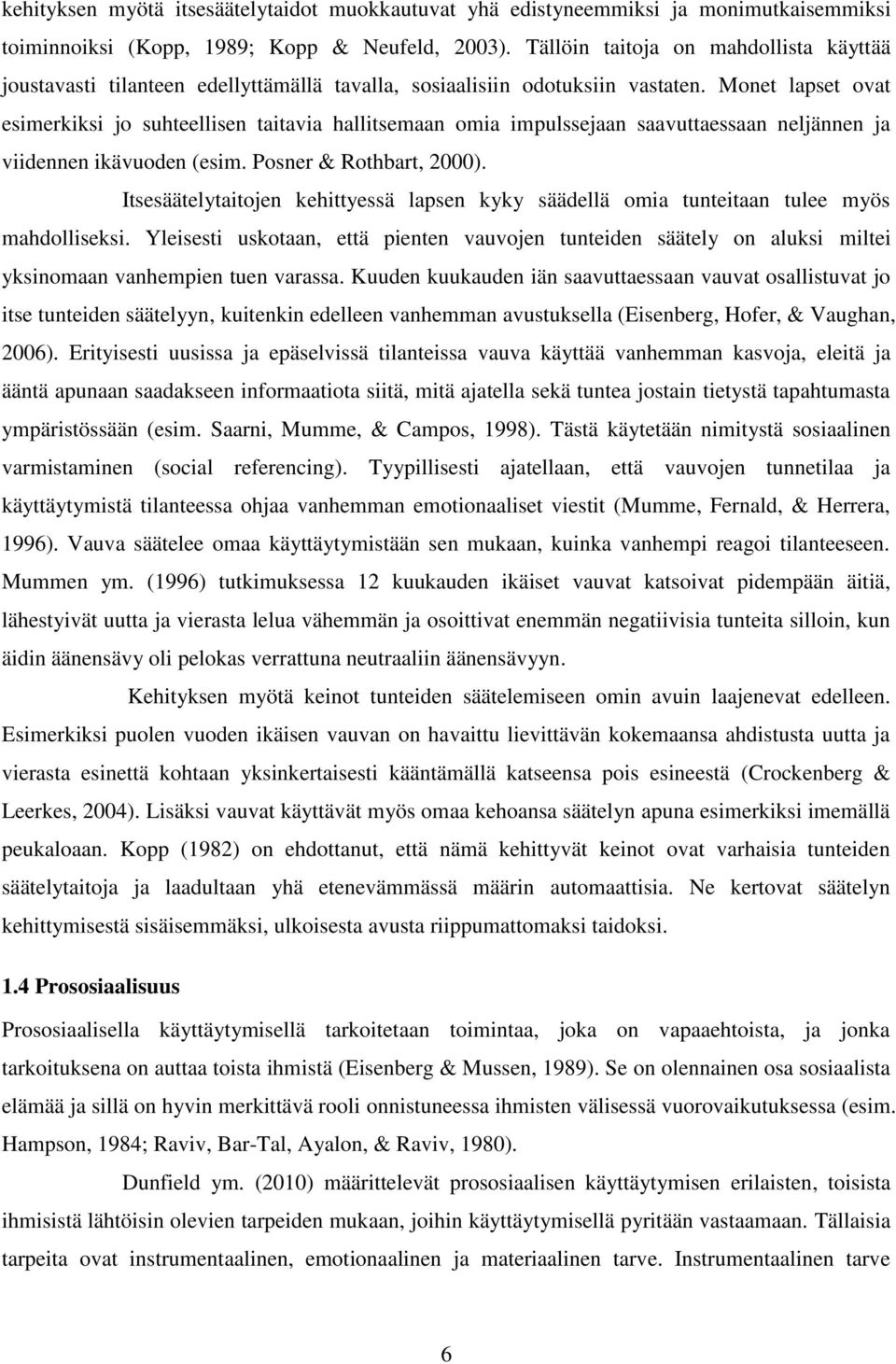 Monet lapset ovat esimerkiksi jo suhteellisen taitavia hallitsemaan omia impulssejaan saavuttaessaan neljännen ja viidennen ikävuoden (esim. Posner & Rothbart, 2000).