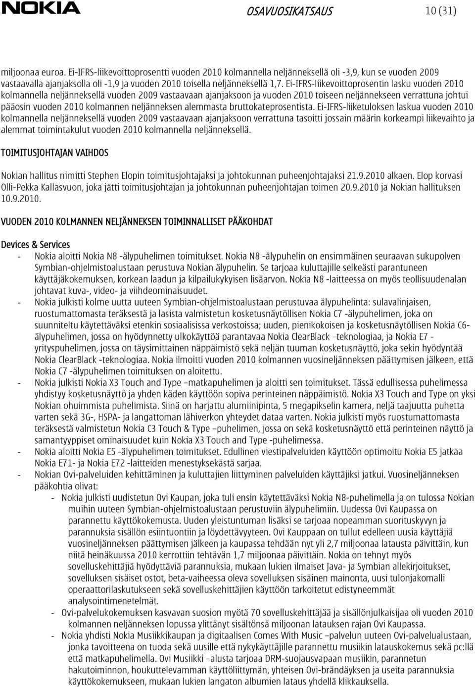 Ei-IFRS-liikevoittoprosentin lasku vuoden 2010 kolmannella neljänneksellä vuoden 2009 vastaavaan ajanjaksoon ja vuoden 2010 toiseen neljännekseen verrattuna johtui pääosin vuoden 2010 kolmannen