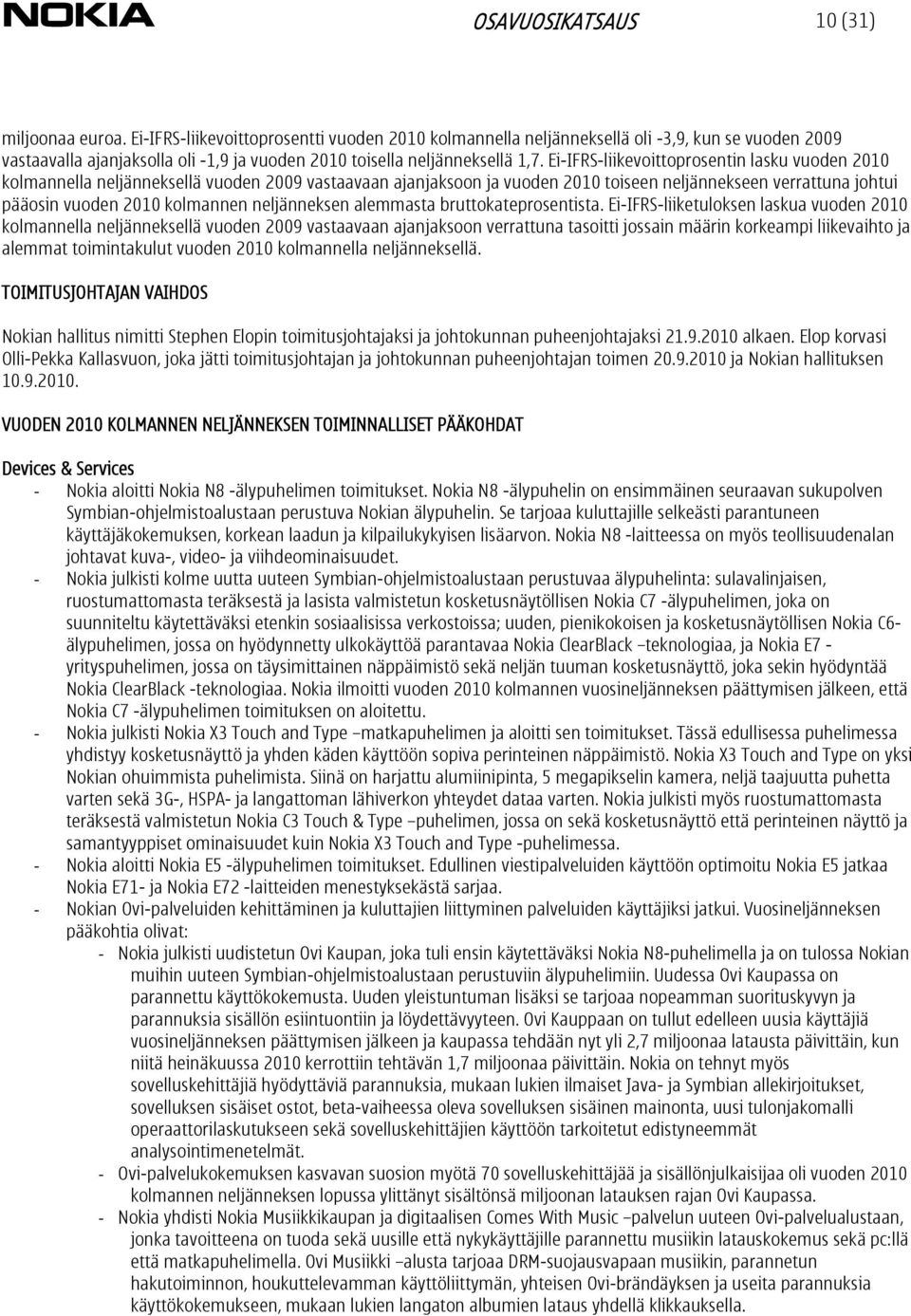 Ei-IFRS-liikevoittoprosentin lasku vuoden 2010 kolmannella neljänneksellä vuoden 2009 vastaavaan ajanjaksoon ja vuoden 2010 toiseen neljännekseen verrattuna johtui pääosin vuoden 2010 kolmannen