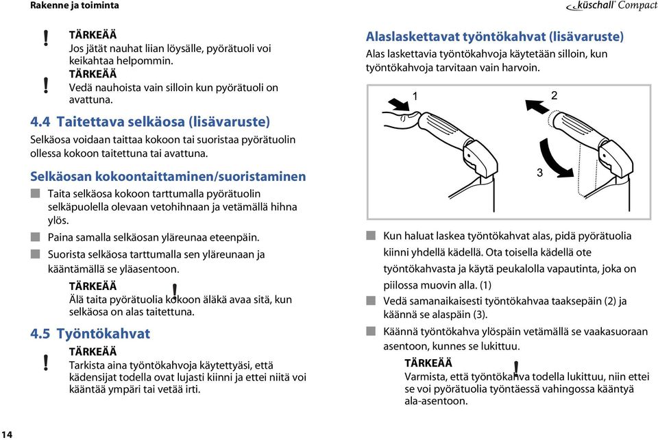 Alaslaskettavat työntökahvat (lisävaruste) Alas laskettavia työntökahvoja käytetään silloin, kun työntökahvoja tarvitaan vain harvoin.