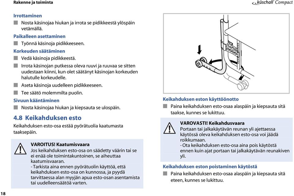 Aseta käsinoja uudelleen pidikkeeseen. Tee säätö molemmilta puolin. Sivuun kääntäminen Nosta käsinojaa hiukan ja kiepsauta se ulospäin. 4.