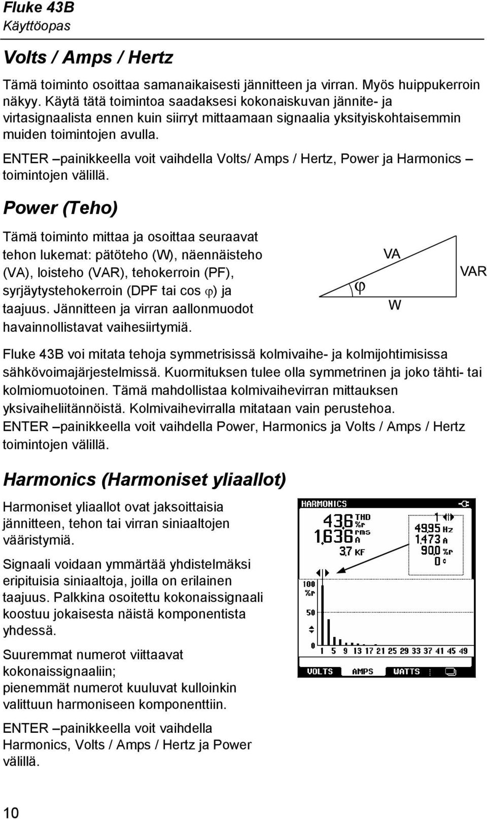 ENTER painikkeella voit vaihdella Volts/ Amps / Hertz, Power ja Harmonics toimintojen välillä.