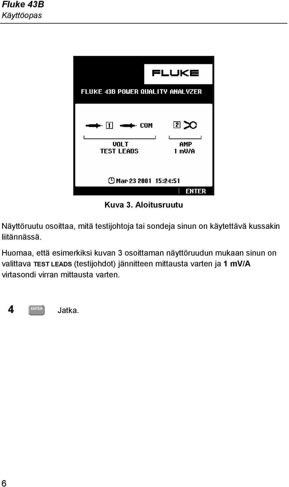 käytettävä kussakin liitännässä.