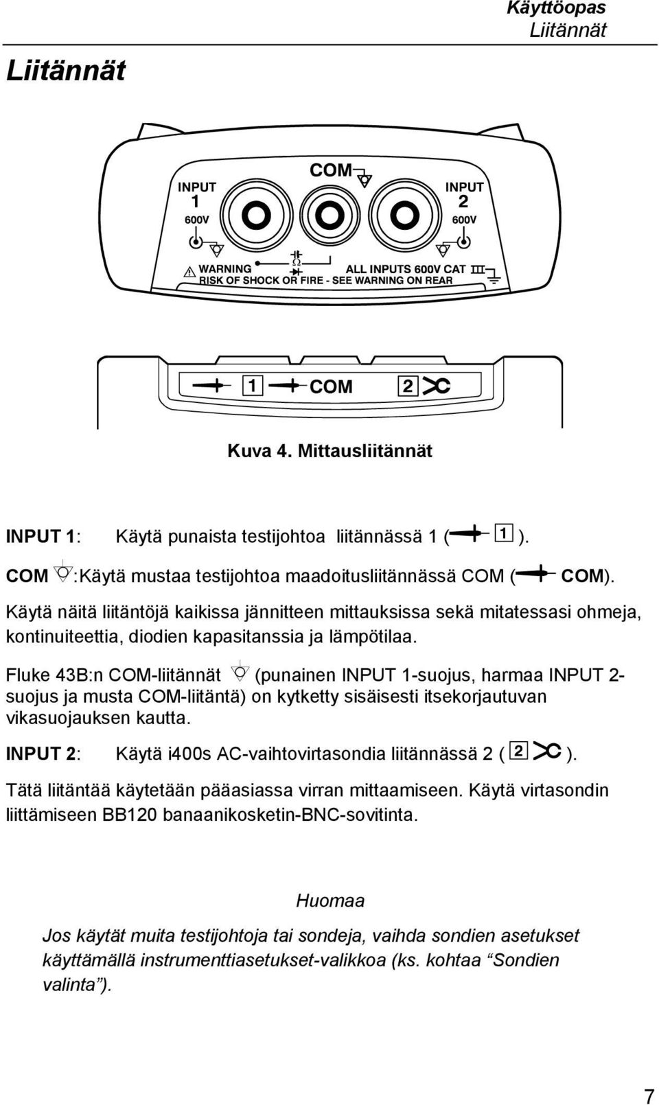 Fluke 43B:n COM-liitännät (punainen INPUT 1-suojus, harmaa INPUT 2- suojus ja musta COM-liitäntä) on kytketty sisäisesti itsekorjautuvan vikasuojauksen kautta.