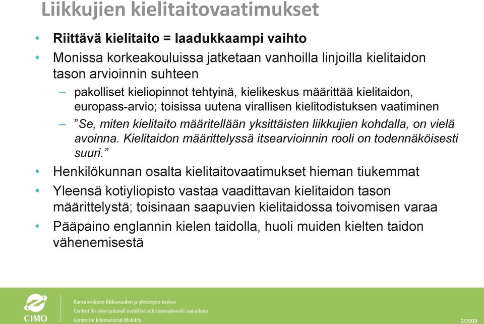 liikkujien kohdalla, on vielä avoinna. Kielitaidon määrittelyssä itsearvioinnin rooli on todennäköisesti suuri.