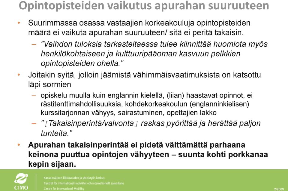 Joitakin syitä, jolloin jäämistä vähimmäisvaatimuksista on katsottu läpi sormien opiskelu muulla kuin englannin kielellä, (liian) haastavat opinnot, ei rästitenttimahdollisuuksia,