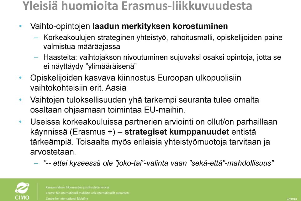 Aasia Vaihtojen tuloksellisuuden yhä tarkempi seuranta tulee omalta osaltaan ohjaamaan toimintaa EU-maihin.