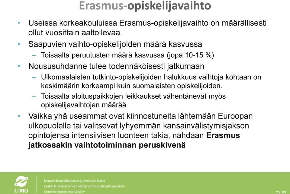 tutkinto-opiskelijoiden halukkuus vaihtoja kohtaan on keskimäärin korkeampi kuin suomalaisten opiskelijoiden.