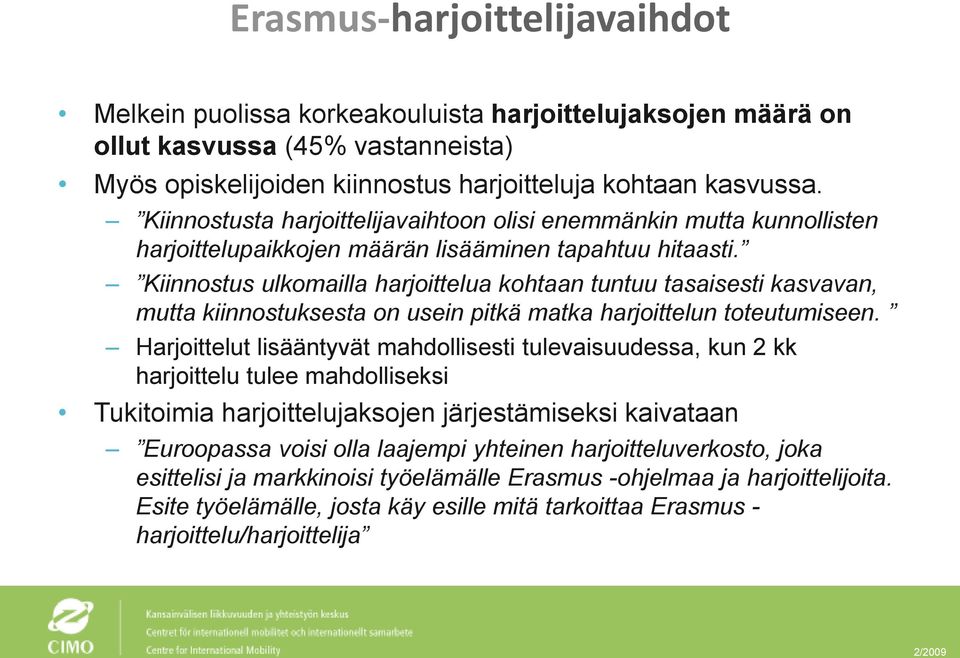 Kiinnostus ulkomailla harjoittelua kohtaan tuntuu tasaisesti kasvavan, mutta kiinnostuksesta on usein pitkä matka harjoittelun toteutumiseen.