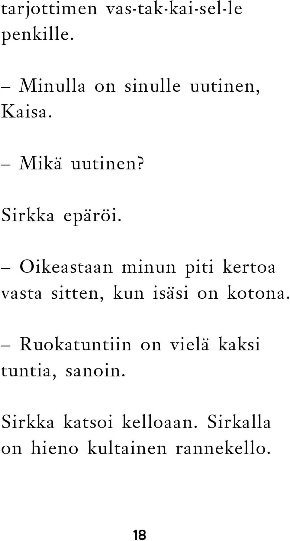 Oikeastaan minun piti kertoa vasta sitten, kun isäsi on kotona.