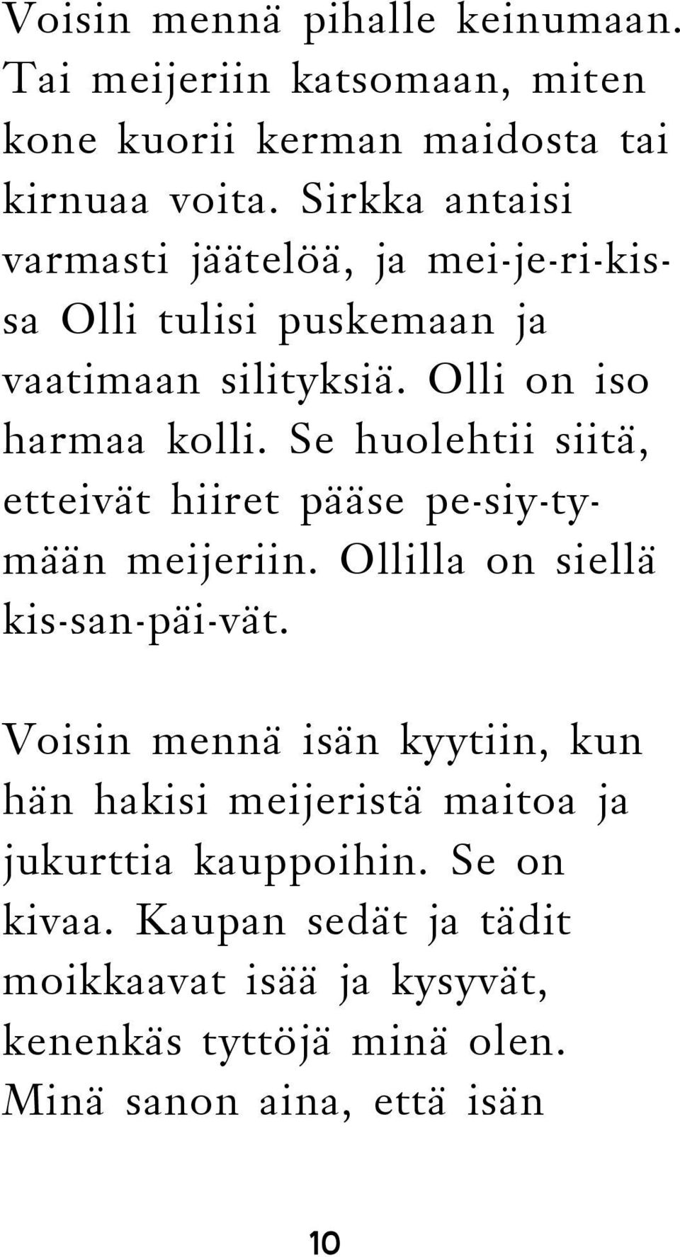 Se huolehtii siitä, etteivät hiiret pääse pe-siy-tymään meijeriin. Ollilla on siellä kis-san-päi-vät.