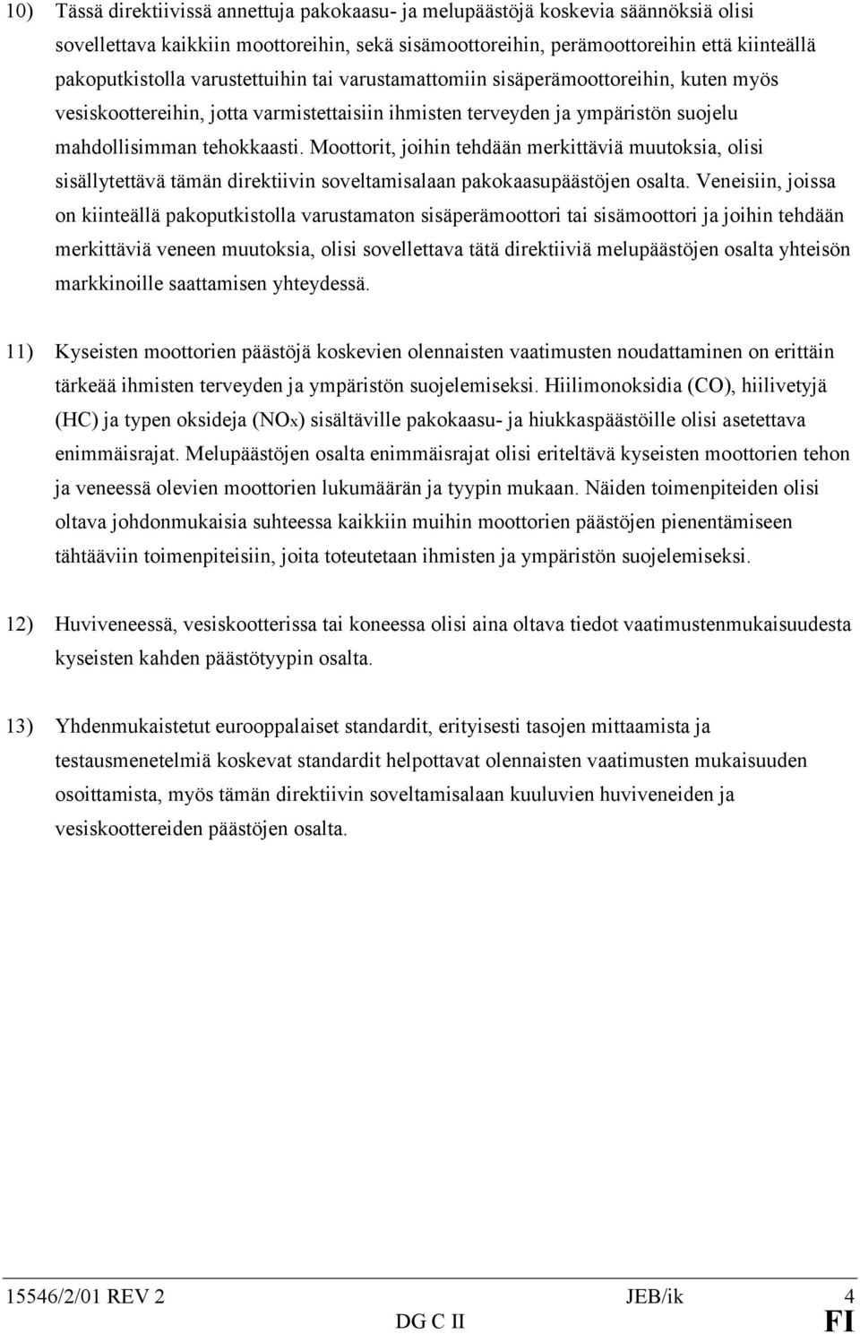 Moottorit, joihin tehdään merkittäviä muutoksia, olisi sisällytettävä tämän direktiivin soveltamisalaan pakokaasupäästöjen osalta.