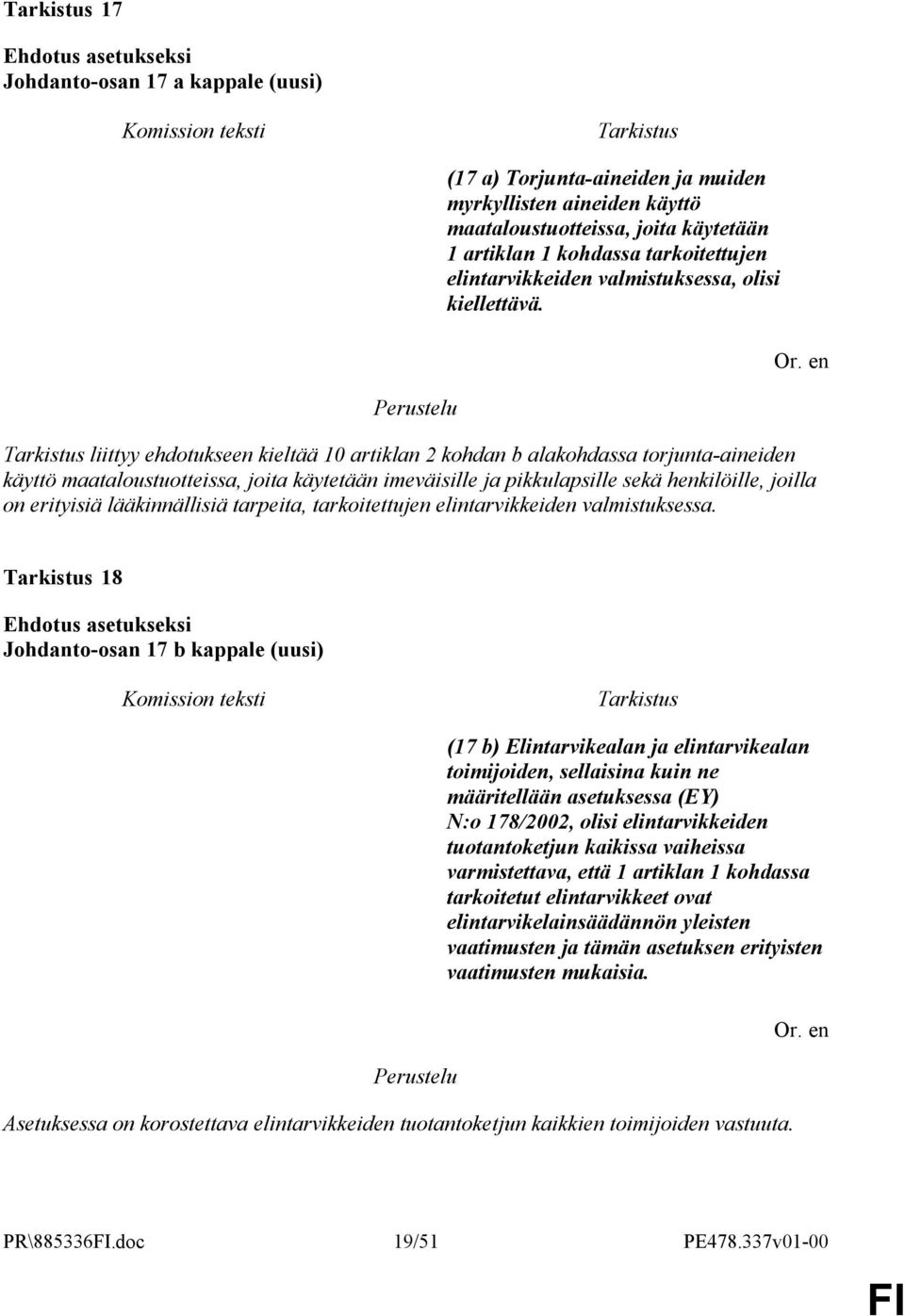 en liittyy ehdotukseen kieltää 10 artiklan 2 kohdan b alakohdassa torjunta-aineiden käyttö maataloustuotteissa, joita käytetään imeväisille ja pikkulapsille sekä henkilöille, joilla on erityisiä