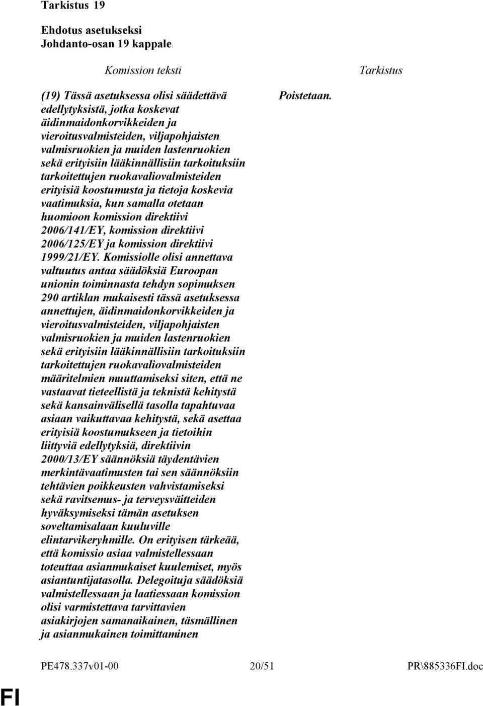 direktiivi 2006/141/EY, komission direktiivi 2006/125/EY ja komission direktiivi 1999/21/EY.