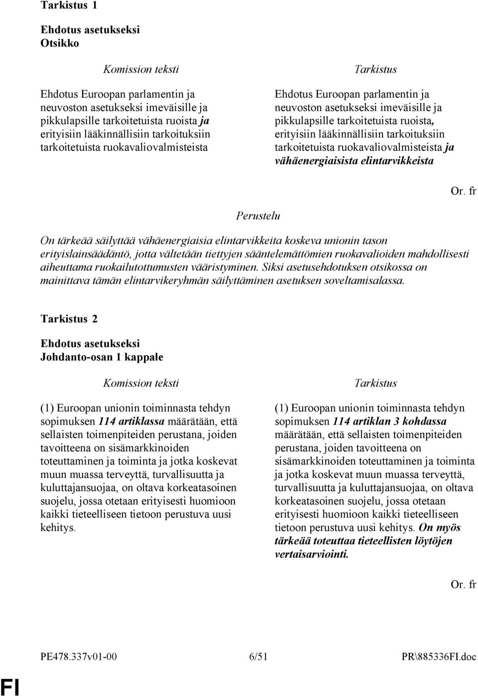 vähäenergiaisista elintarvikkeista On tärkeää säilyttää vähäenergiaisia elintarvikkeita koskeva unionin tason erityislainsäädäntö, jotta vältetään tiettyjen sääntelemättömien ruokavalioiden