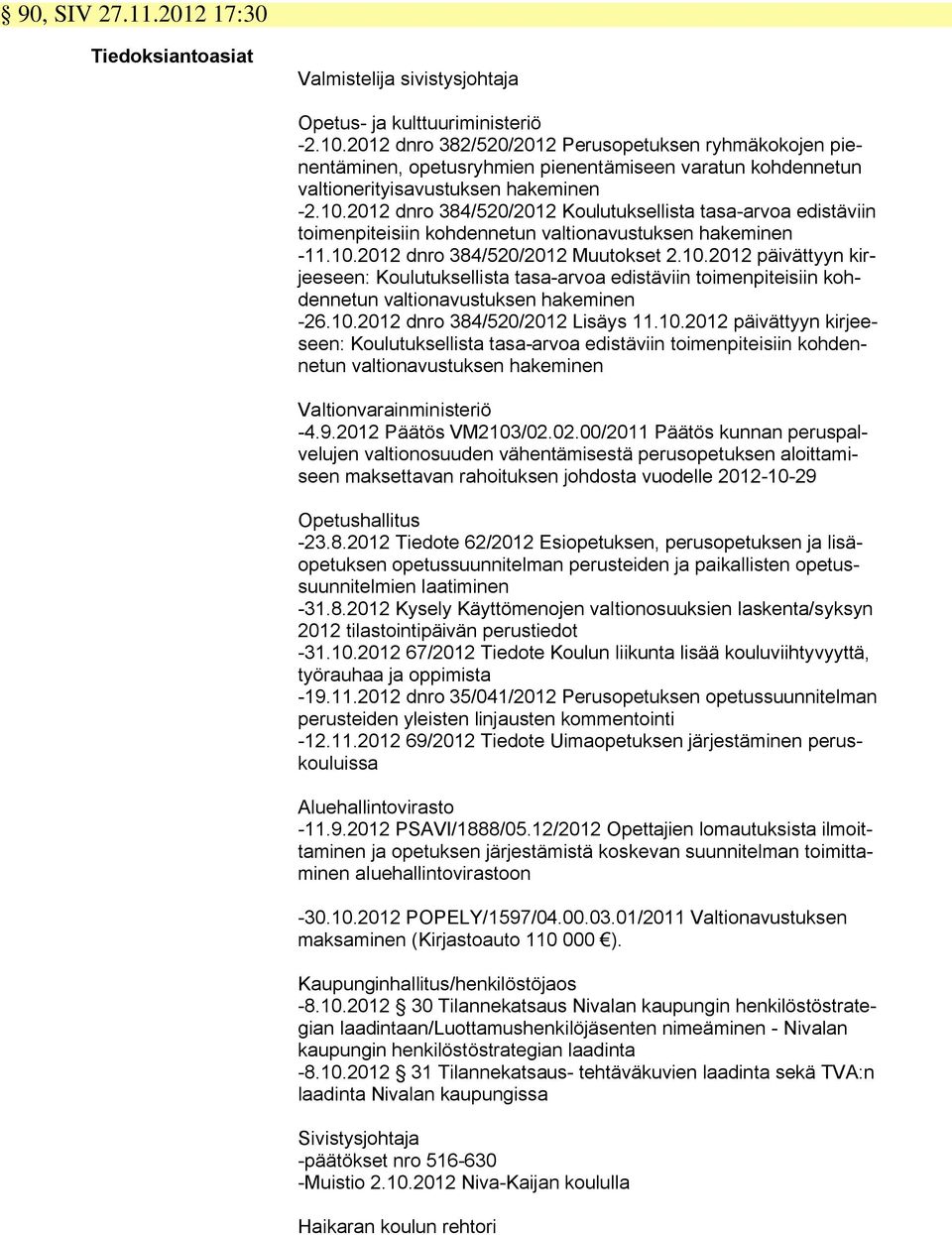 2012 dnro 384/520/2012 Koulutuksellista tasa-arvoa edistäviin toimenpiteisiin kohdennetun valtionavustuksen hakeminen -11.10.