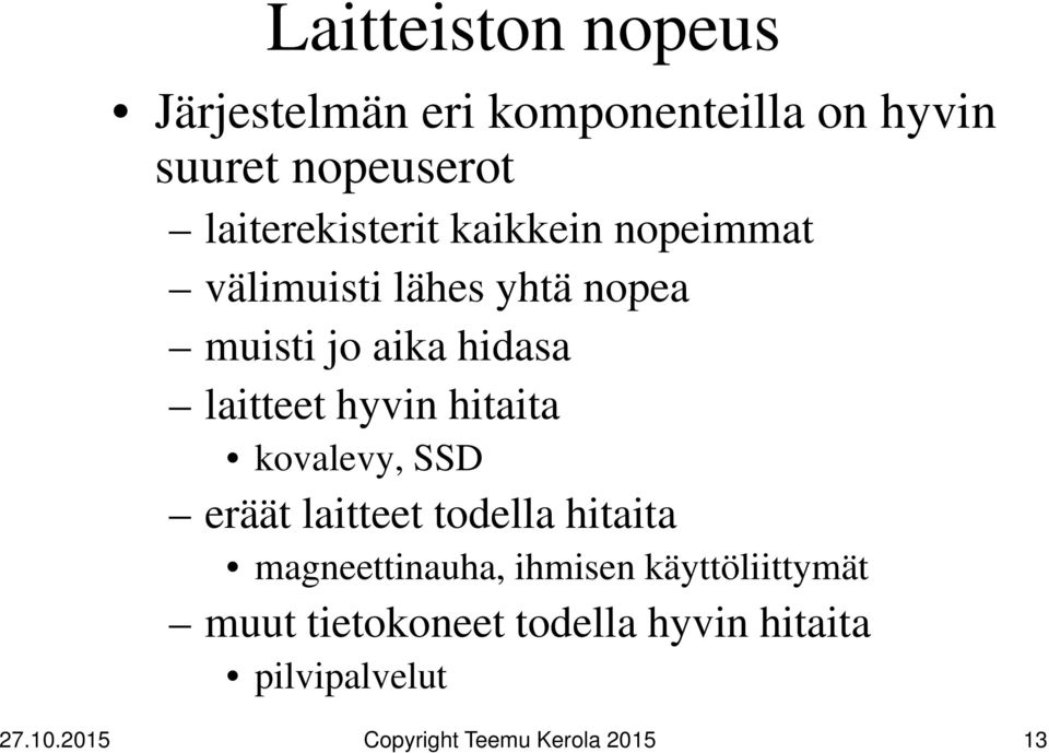 hidasa laitteet hyvin hitaita kovalevy, SSD eräät laitteet todella hitaita