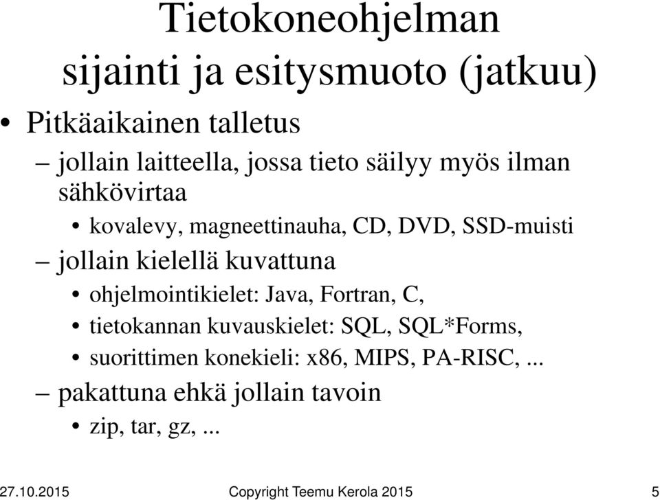 kielellä kuvattuna ohjelmointikielet: l t Java, Fortran, C, tietokannan kuvauskielet: SQL,