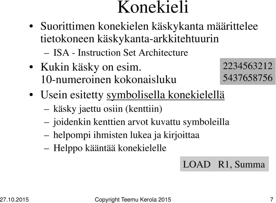 10-numeroinen kokonaisluku Usein esitetty symbolisella konekielellä käsky jaettu osiin (kenttiin)