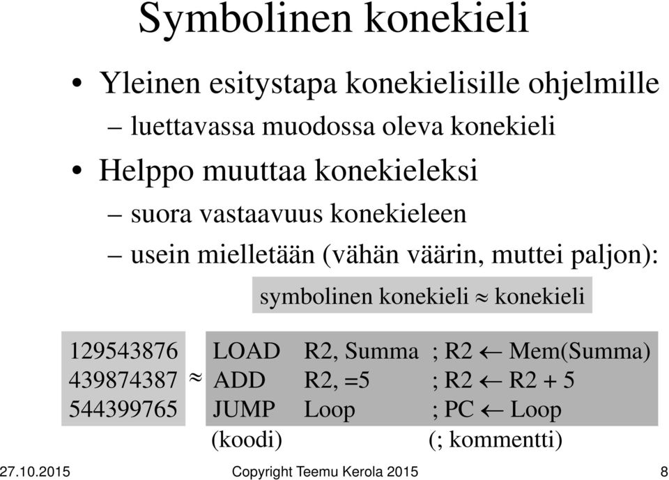 (vähän väärin, muttei paljon): symbolinen konekieli konekieli 129543876 LOAD R2, Summa ; R2