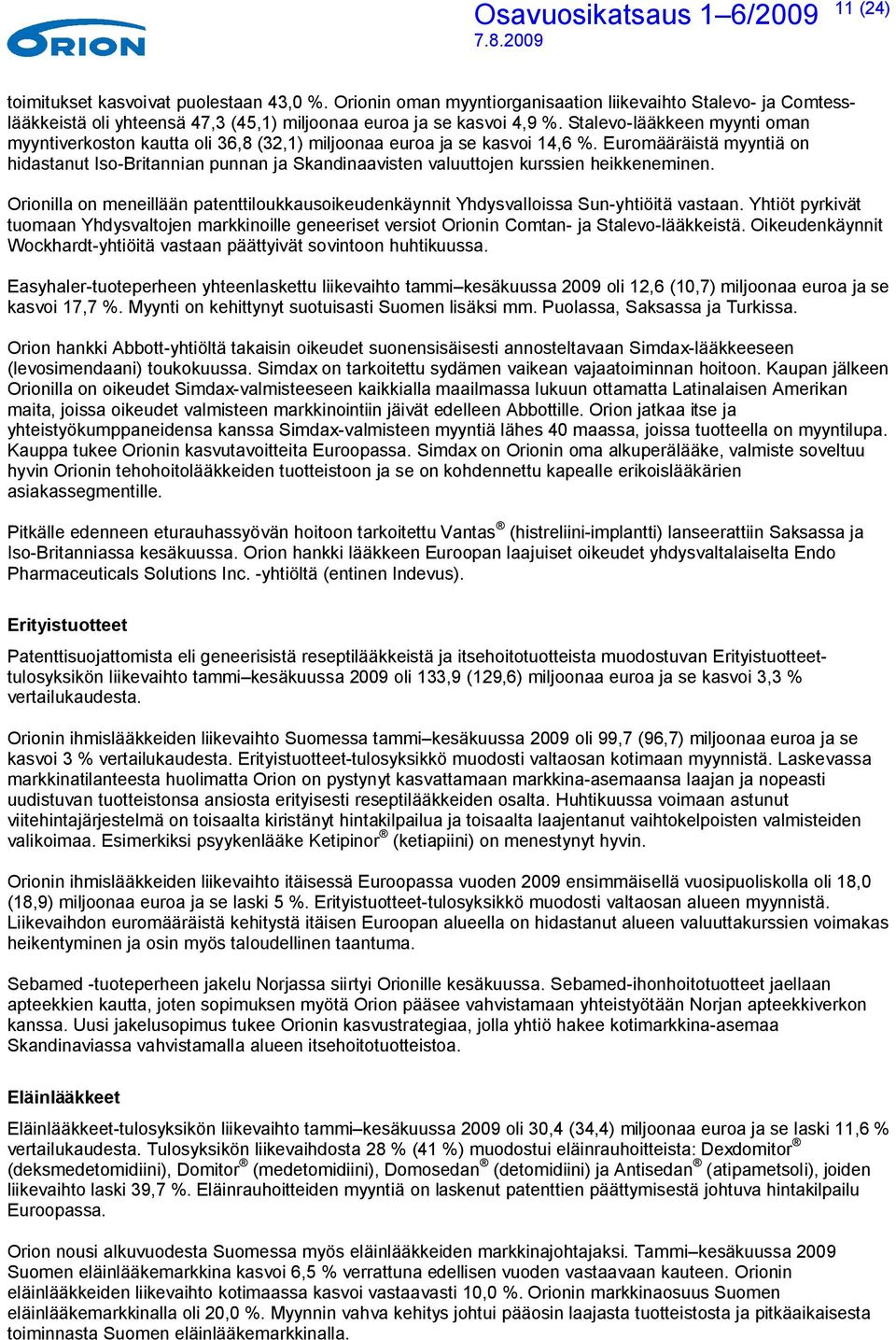 Euromääräistä myyntiä on hidastanut Iso-Britannian punnan ja Skandinaavisten valuuttojen kurssien heikkeneminen.