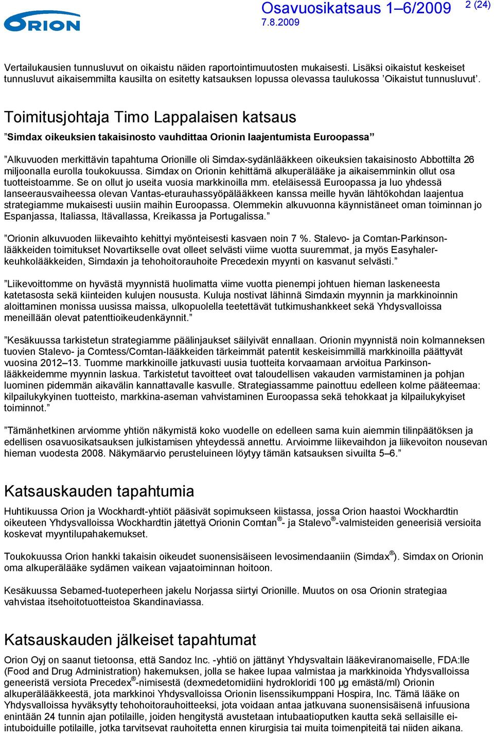 Toimitusjohtaja Timo Lappalaisen katsaus Simdax oikeuksien takaisinosto vauhdittaa Orionin laajentumista Euroopassa Alkuvuoden merkittävin tapahtuma Orionille oli Simdax-sydänlääkkeen oikeuksien