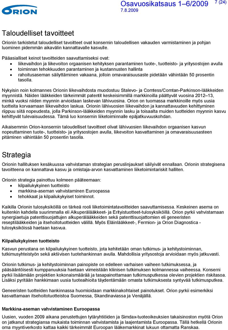 ja kustannusten hallinta rahoitusaseman säilyttäminen vakaana, jolloin omavaraisuusaste pidetään vähintään 50 prosentin tasolla.