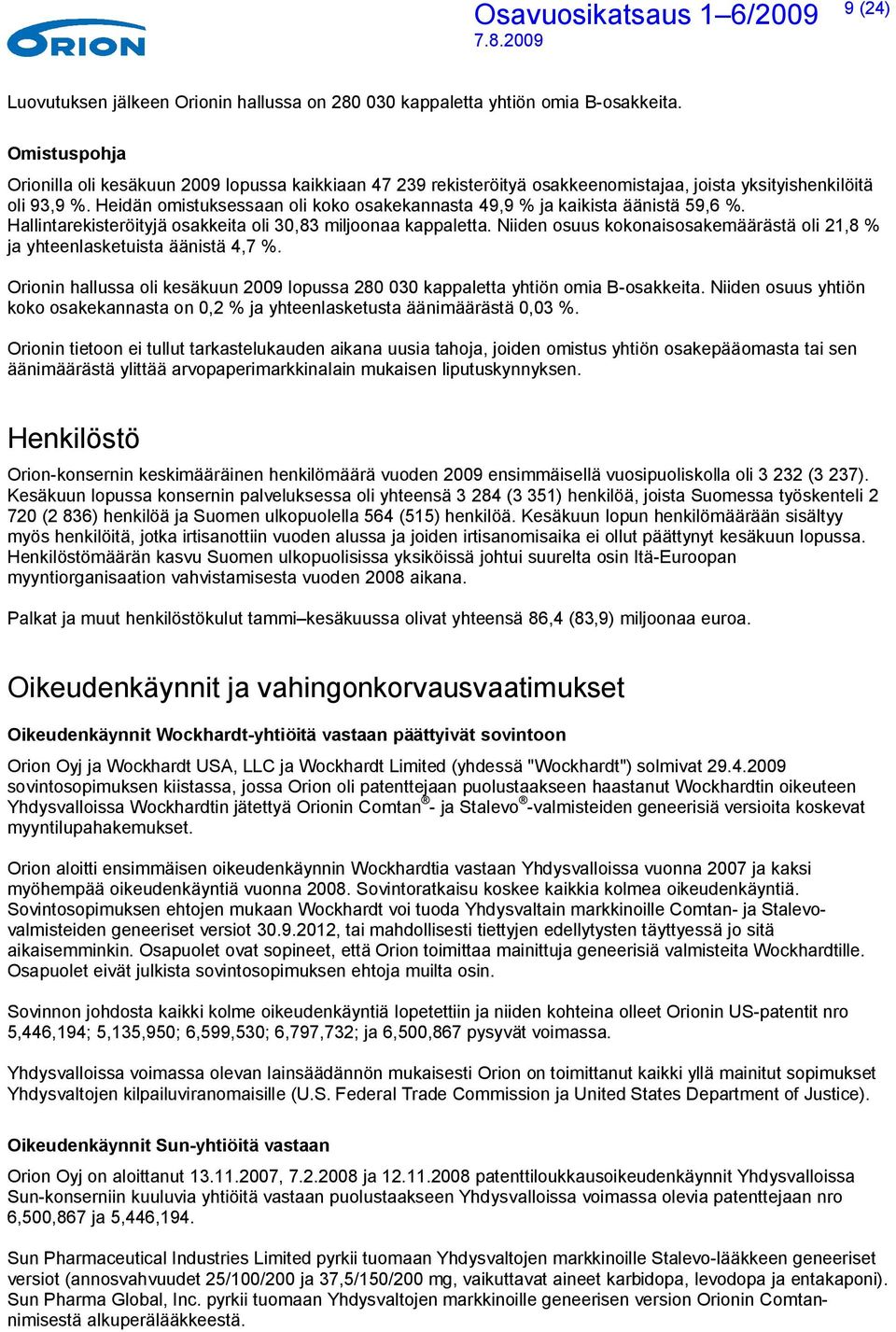 Heidän omistuksessaan oli koko osakekannasta 49,9 % ja kaikista äänistä 59,6 %. Hallintarekisteröityjä osakkeita oli 30,83 miljoonaa kappaletta.