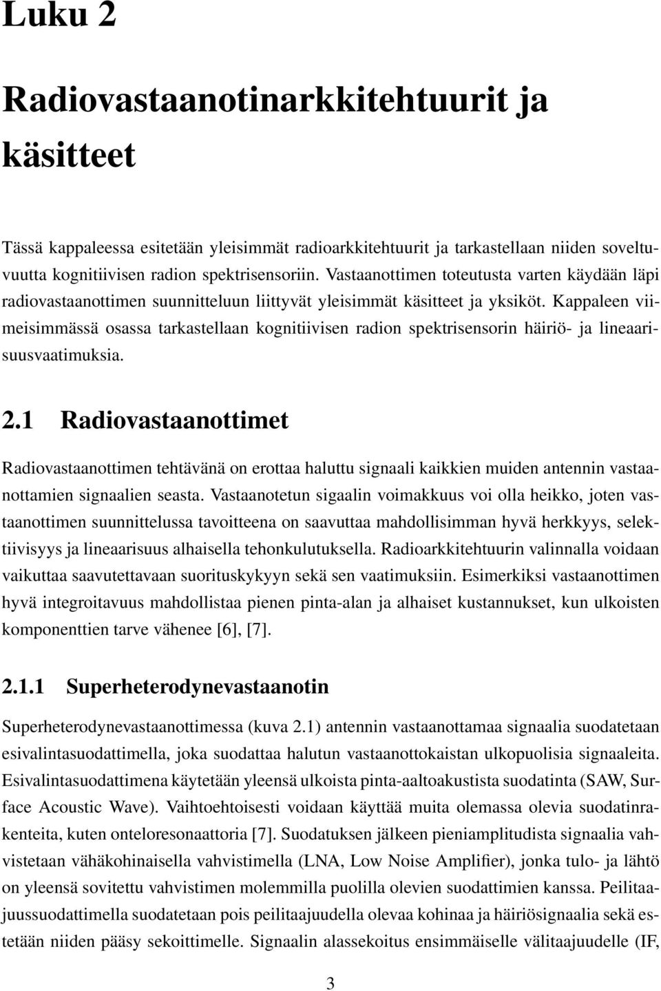 Kappaleen viimeisimmässä osassa tarkastellaan kognitiivisen radion spektrisensorin häiriö- ja lineaarisuusvaatimuksia. 2.