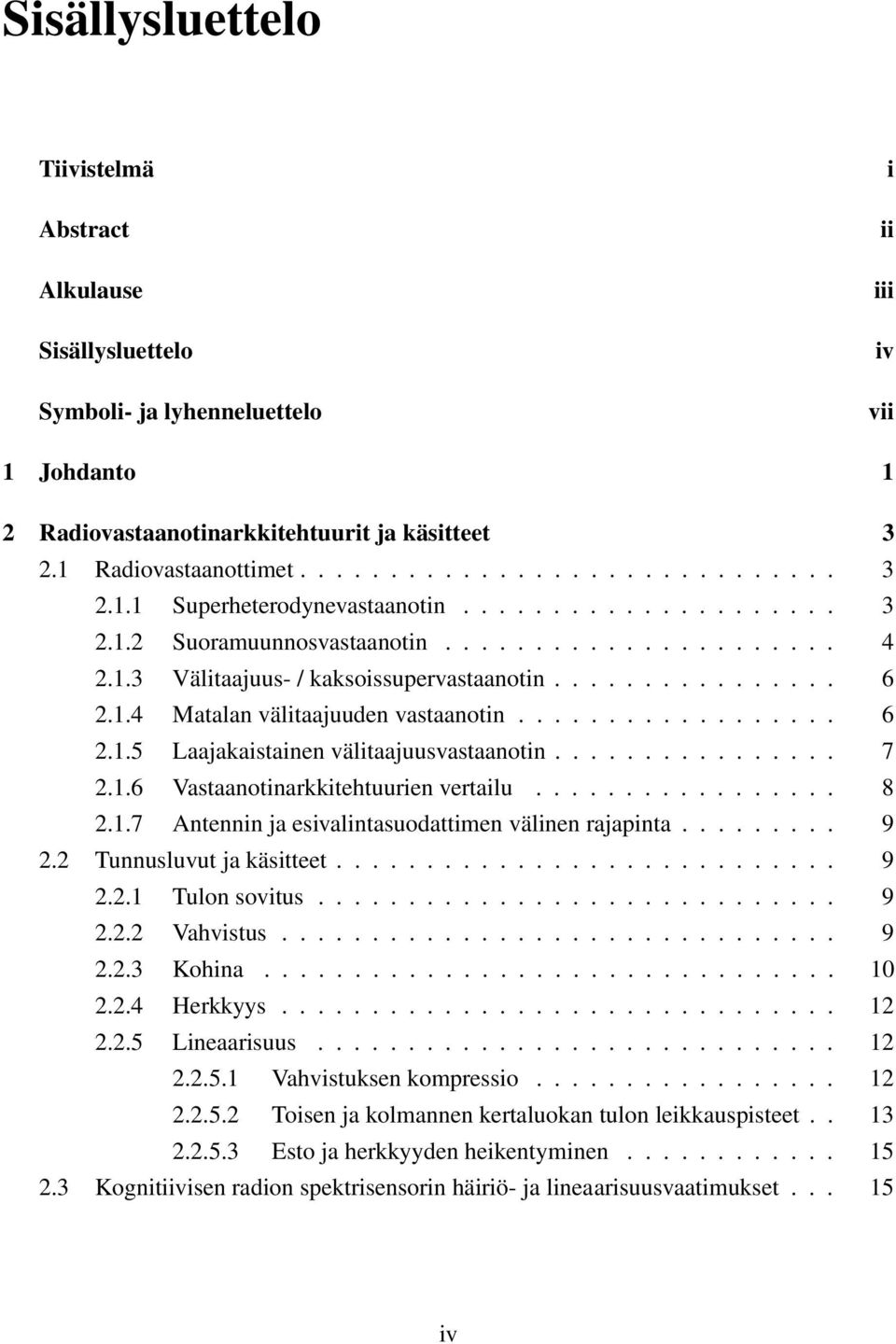 ............... 7 2.1.6 Vastaanotinarkkitehtuurien vertailu................. 8 2.1.7 Antennin ja esivalintasuodattimen välinen rajapinta......... 9 2.2 Tunnusluvut ja käsitteet............................ 9 2.2.1 Tulon sovitus.