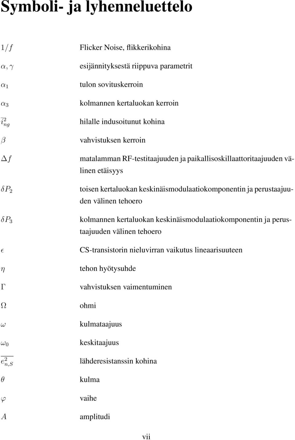 etäisyys toisen kertaluokan keskinäismodulaatiokomponentin ja perustaajuuden välinen tehoero kolmannen kertaluokan keskinäismodulaatiokomponentin ja perustaajuuden välinen