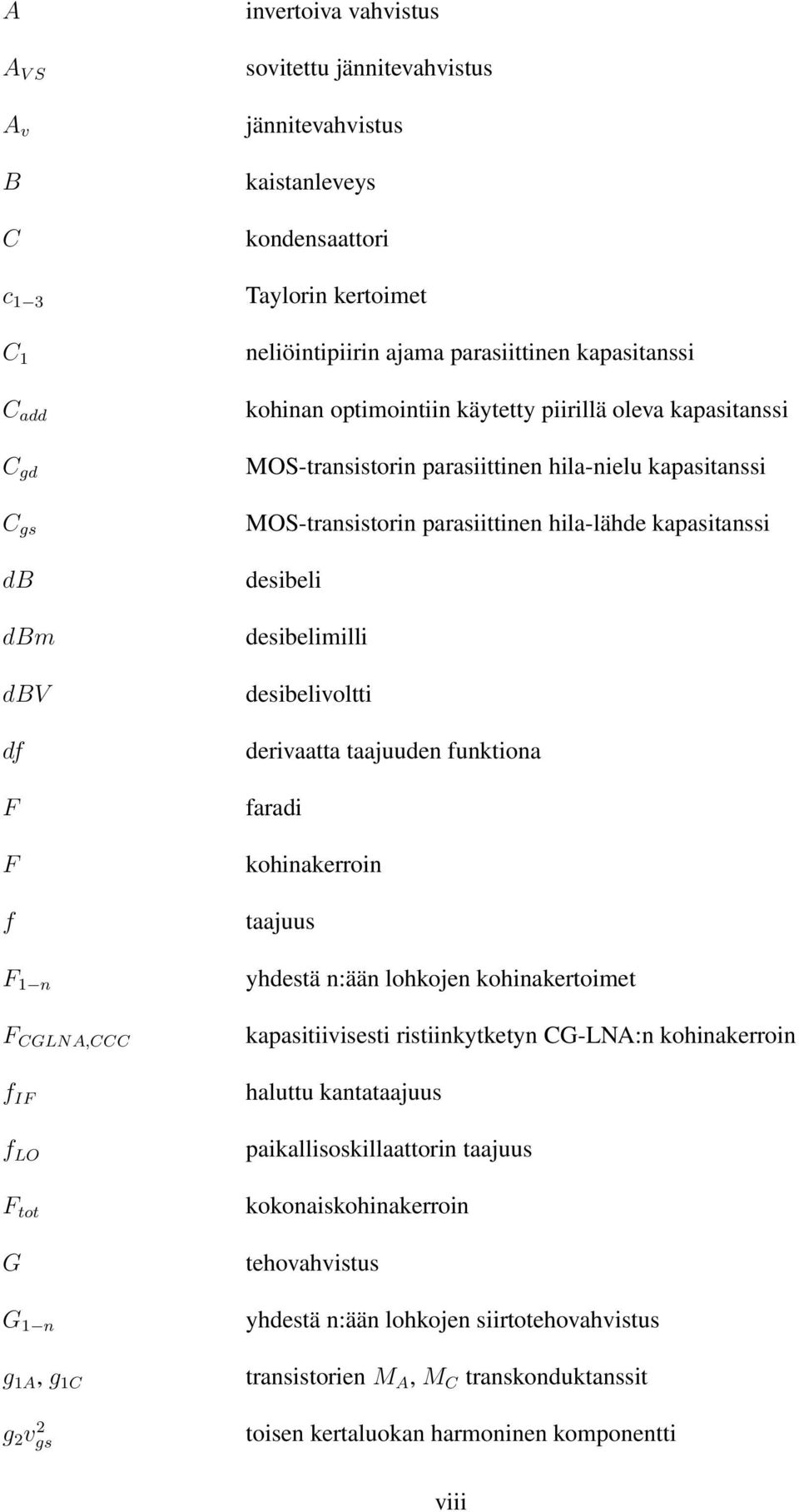 kapasitanssi MOS-transistorin parasiittinen hila-lähde kapasitanssi desibeli desibelimilli desibelivoltti derivaatta taajuuden funktiona faradi kohinakerroin taajuus yhdestä n:ään lohkojen