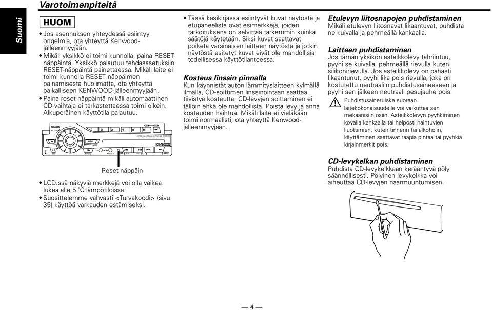 Paina reset-näppäintä mikäli automaattinen CD-vaihtaja ei tarkastettaessa toimi oikein. Alkuperäinen käyttötila palautuu.