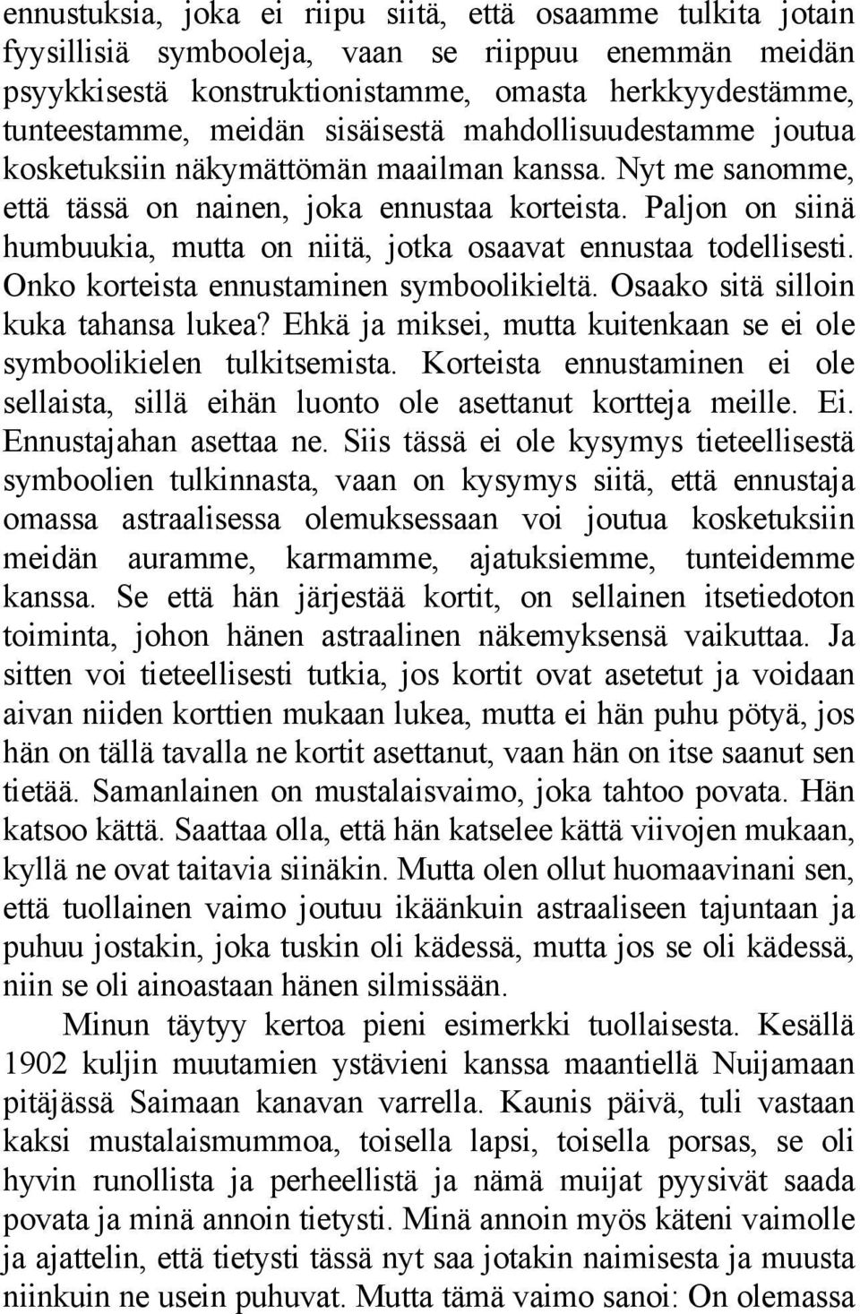 Paljon on siinä humbuukia, mutta on niitä, jotka osaavat ennustaa todellisesti. Onko korteista ennustaminen symboolikieltä. Osaako sitä silloin kuka tahansa lukea?