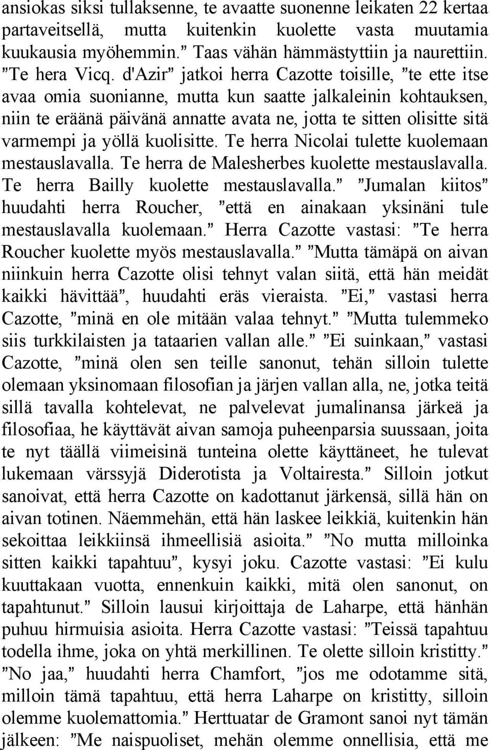 yöllä kuolisitte. Te herra Nicolai tulette kuolemaan mestauslavalla. Te herra de Malesherbes kuolette mestauslavalla. Te herra Bailly kuolette mestauslavalla.