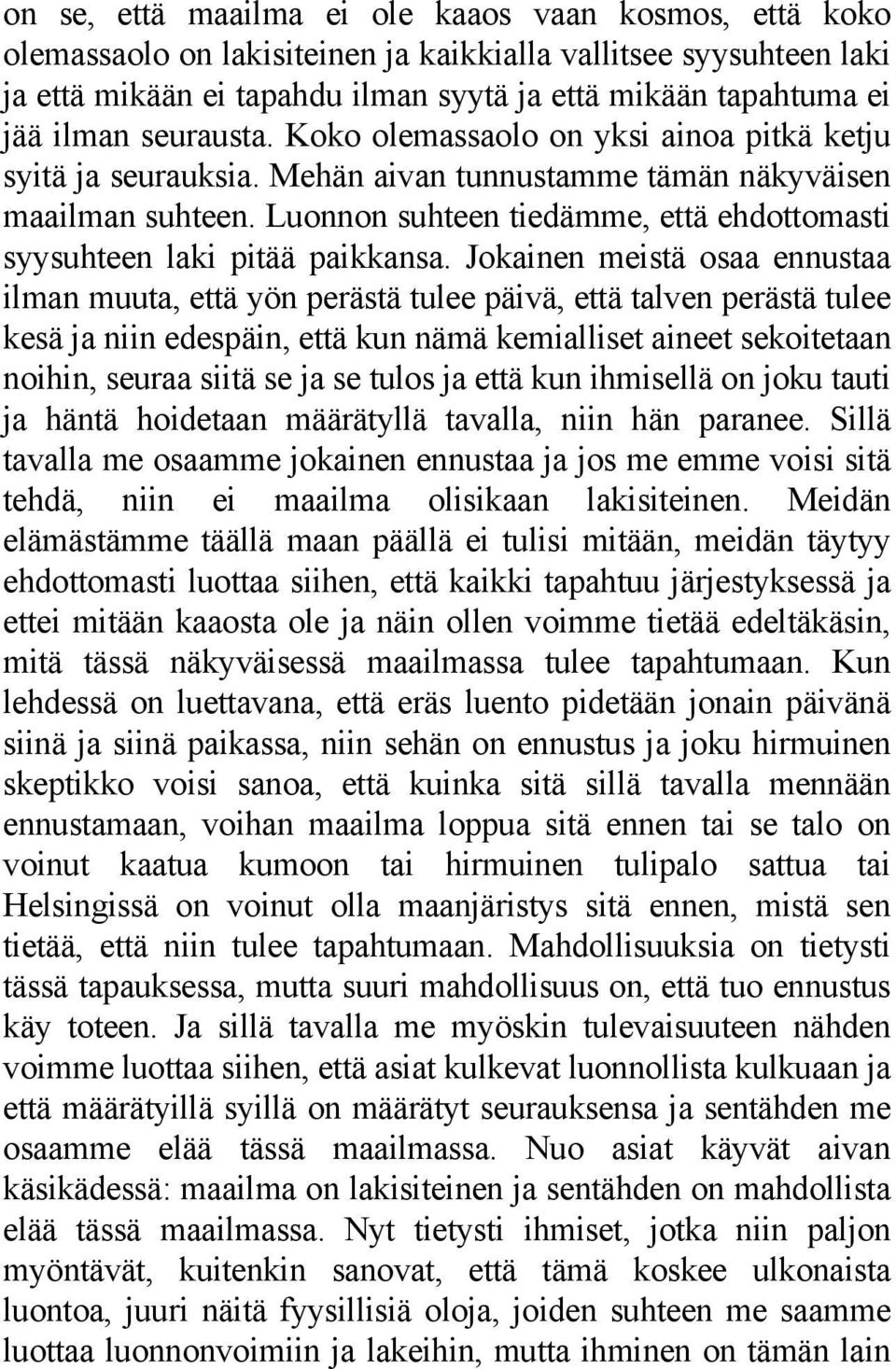 Luonnon suhteen tiedämme, että ehdottomasti syysuhteen laki pitää paikkansa.
