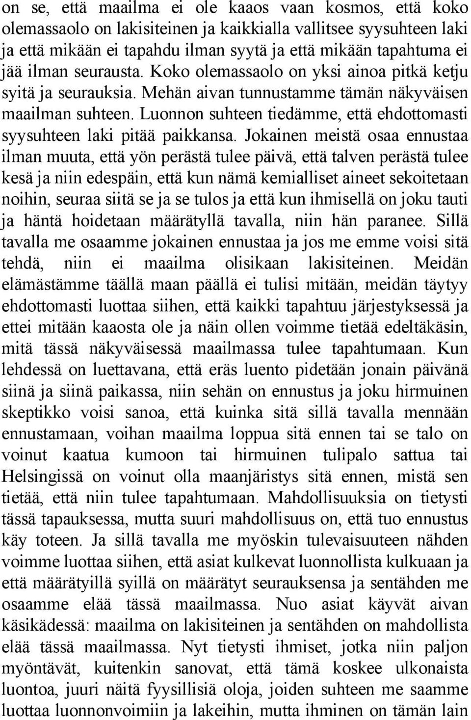 Luonnon suhteen tiedämme, että ehdottomasti syysuhteen laki pitää paikkansa.