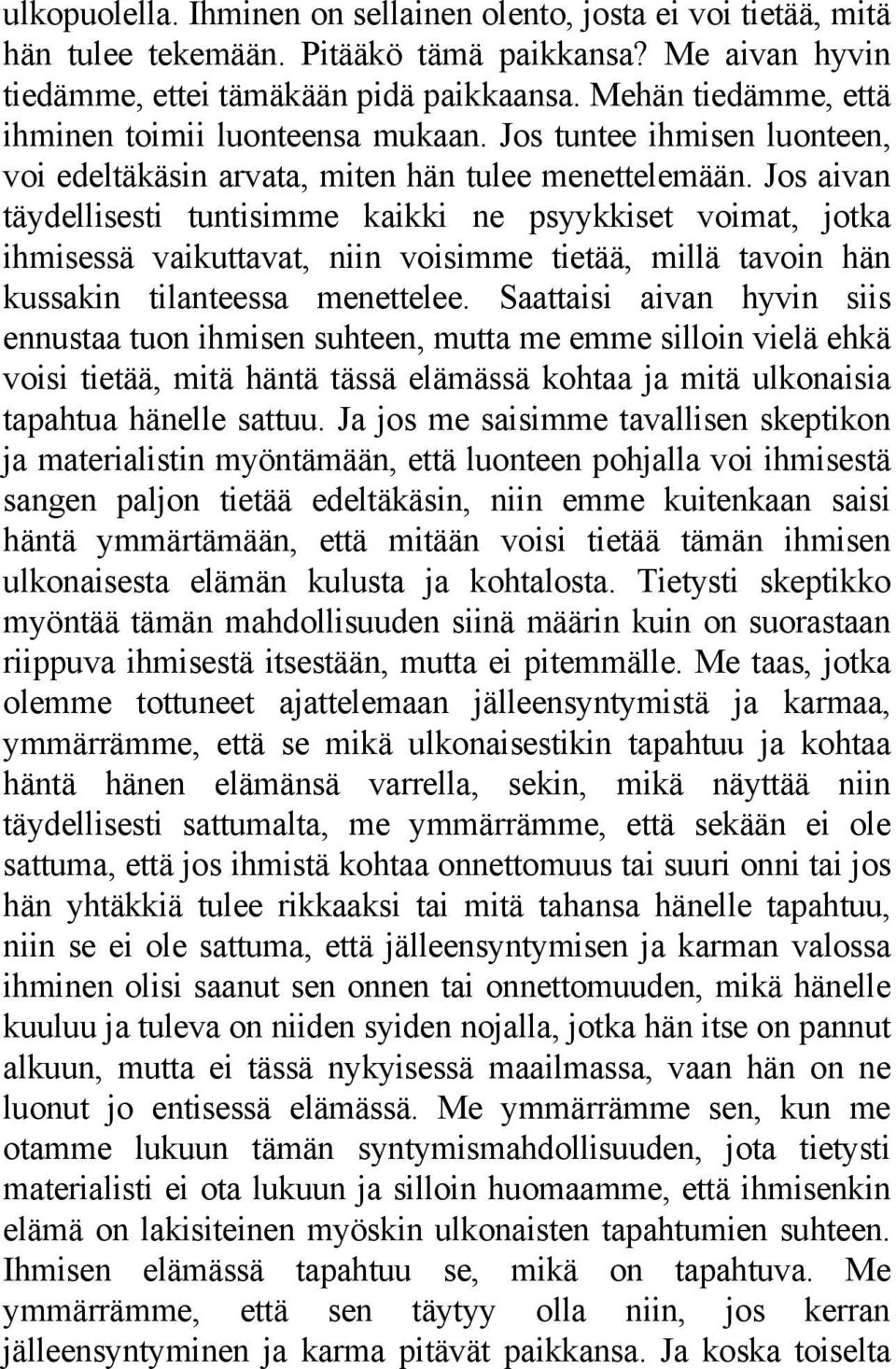 Jos aivan täydellisesti tuntisimme kaikki ne psyykkiset voimat, jotka ihmisessä vaikuttavat, niin voisimme tietää, millä tavoin hän kussakin tilanteessa menettelee.