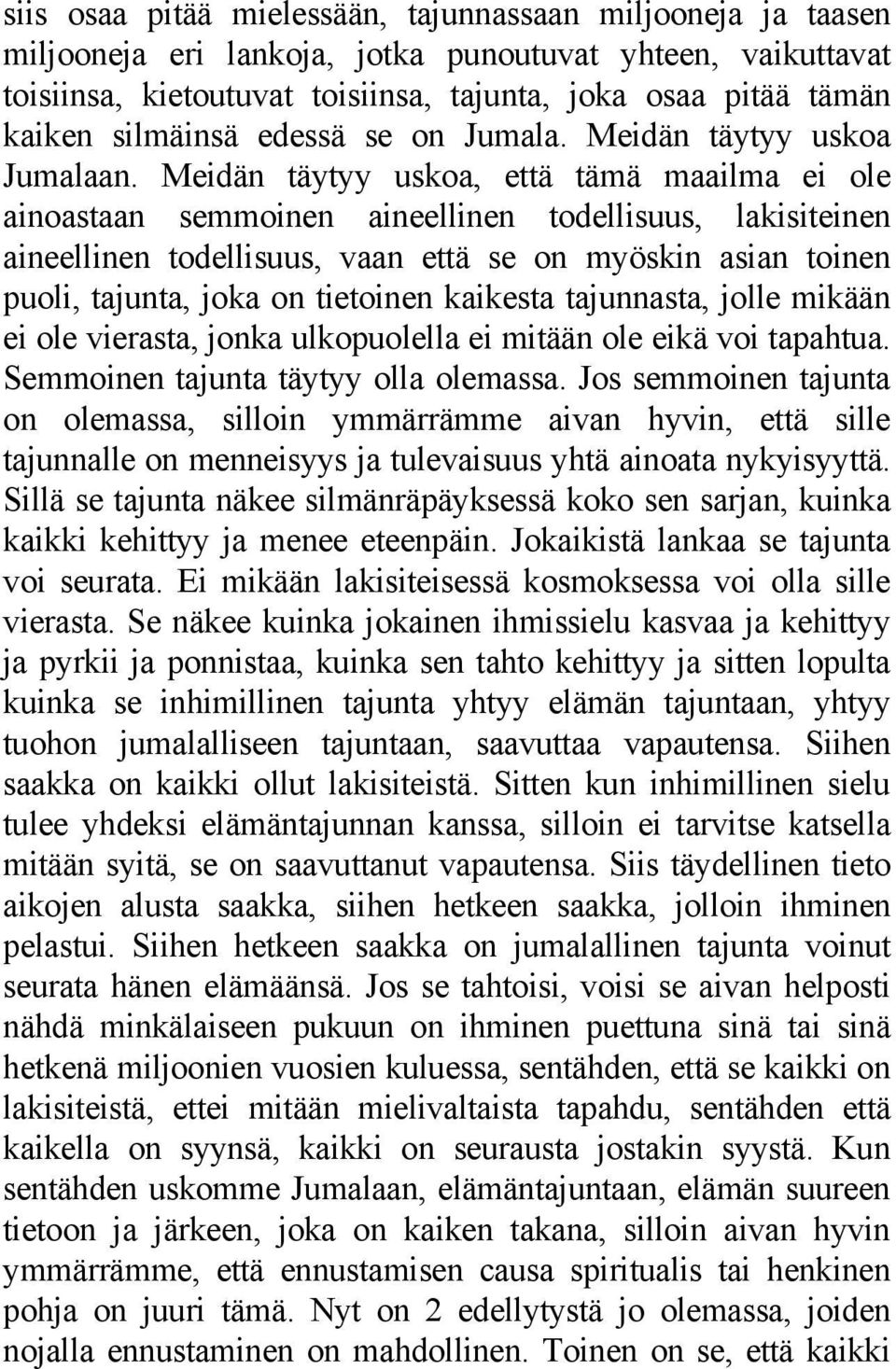 Meidän täytyy uskoa, että tämä maailma ei ole ainoastaan semmoinen aineellinen todellisuus, lakisiteinen aineellinen todellisuus, vaan että se on myöskin asian toinen puoli, tajunta, joka on