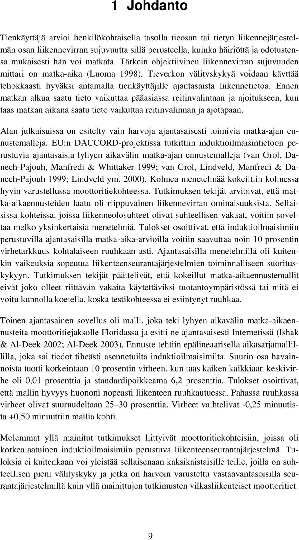 Tieverkon välityskykyä voidaan käyttää tehokkaasti hyväksi antamalla tienkäyttäjille ajantasaista liikennetietoa.