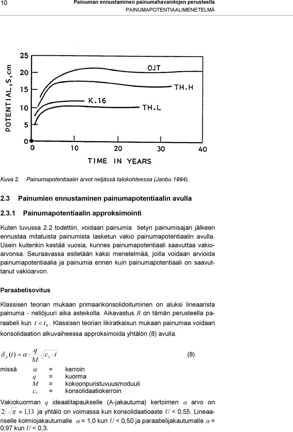 Usein kuitenkin kestää vuosia, kunnes painumapotentiaali saavuttaa vakioarvonsa.