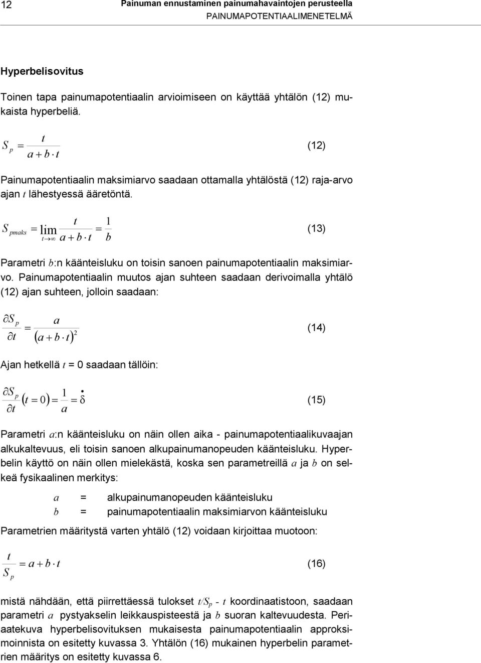 S pmaks t lim t a b t 1 b (13) Parametri b:n käänteisluku on toisin sanoen painumapotentiaalin maksimiarvo.