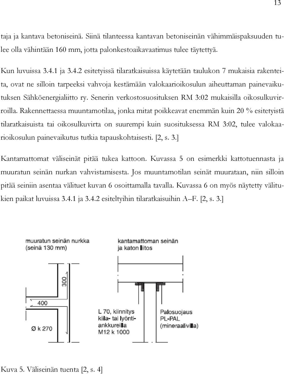 Senerin verkostosuosituksen RM 3:02 mukaisilla oikosulkuvirroilla.